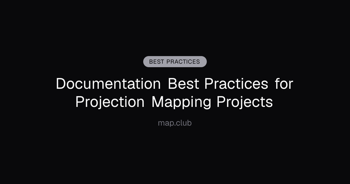 Documentation Best Practices for Projection Mapping Projects