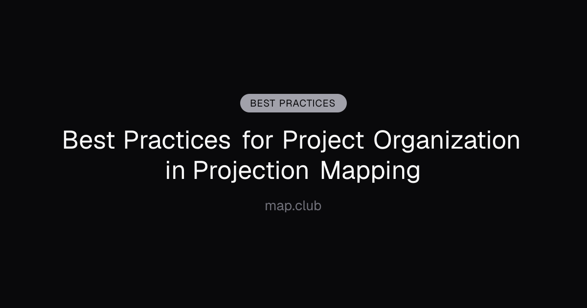 Best Practices for Project Organization in Projection Mapping