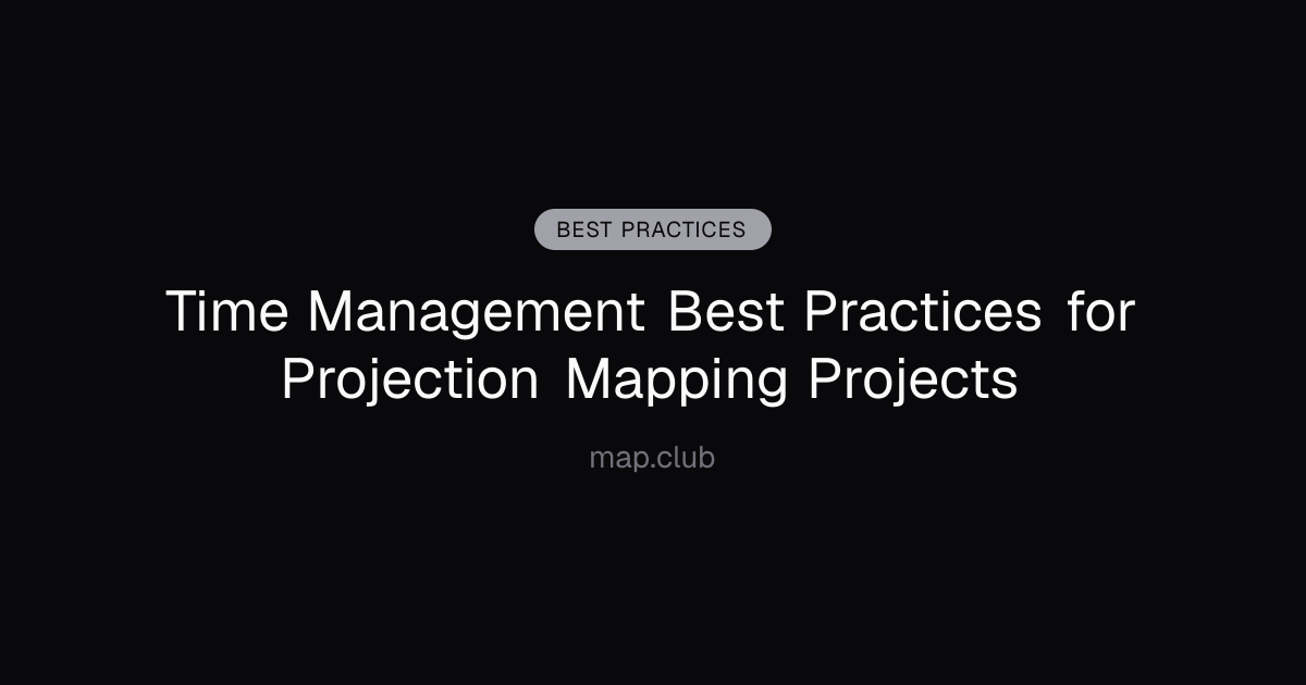 Time Management Best Practices for Projection Mapping Projects