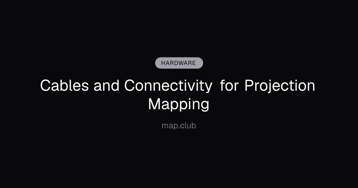 Cables and Connectivity for Projection Mapping