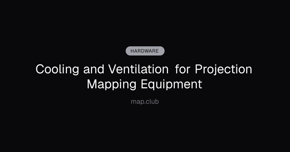 Cooling and Ventilation for Projection Mapping Equipment
