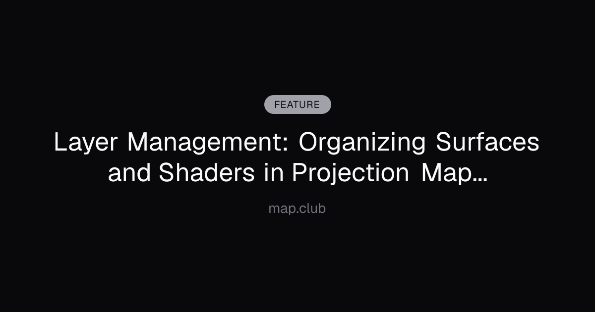 Layer Management: Organizing Surfaces and Shaders in Projection Mapping