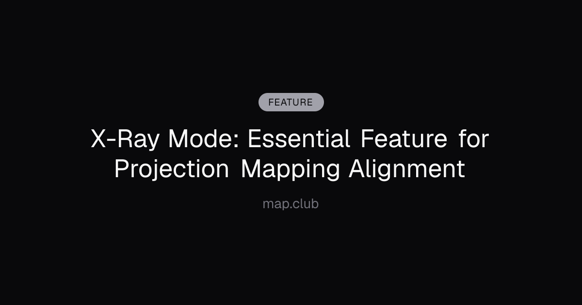 X-Ray Mode: Essential Feature for Projection Mapping Alignment