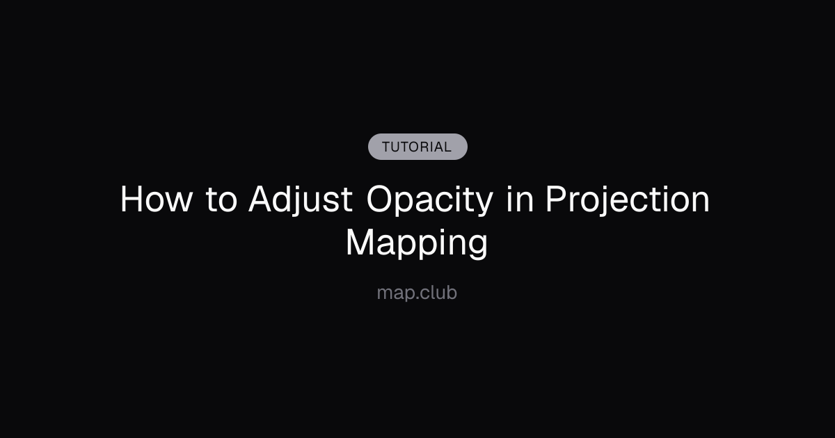 How to Adjust Opacity in Projection Mapping