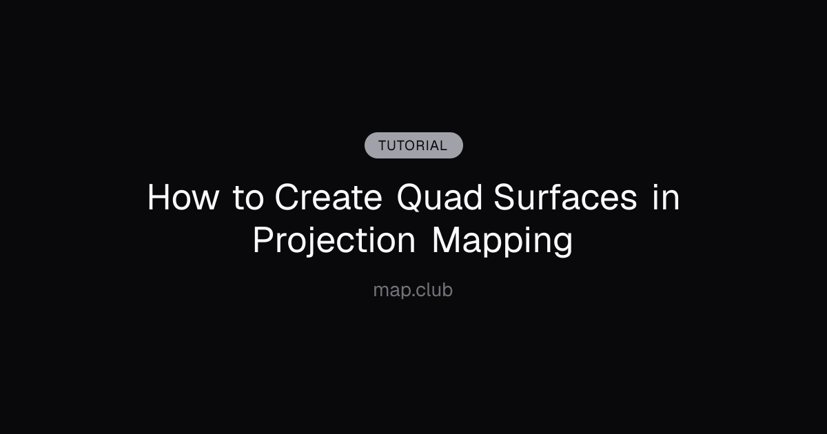 How to Create Quad Surfaces in Projection Mapping