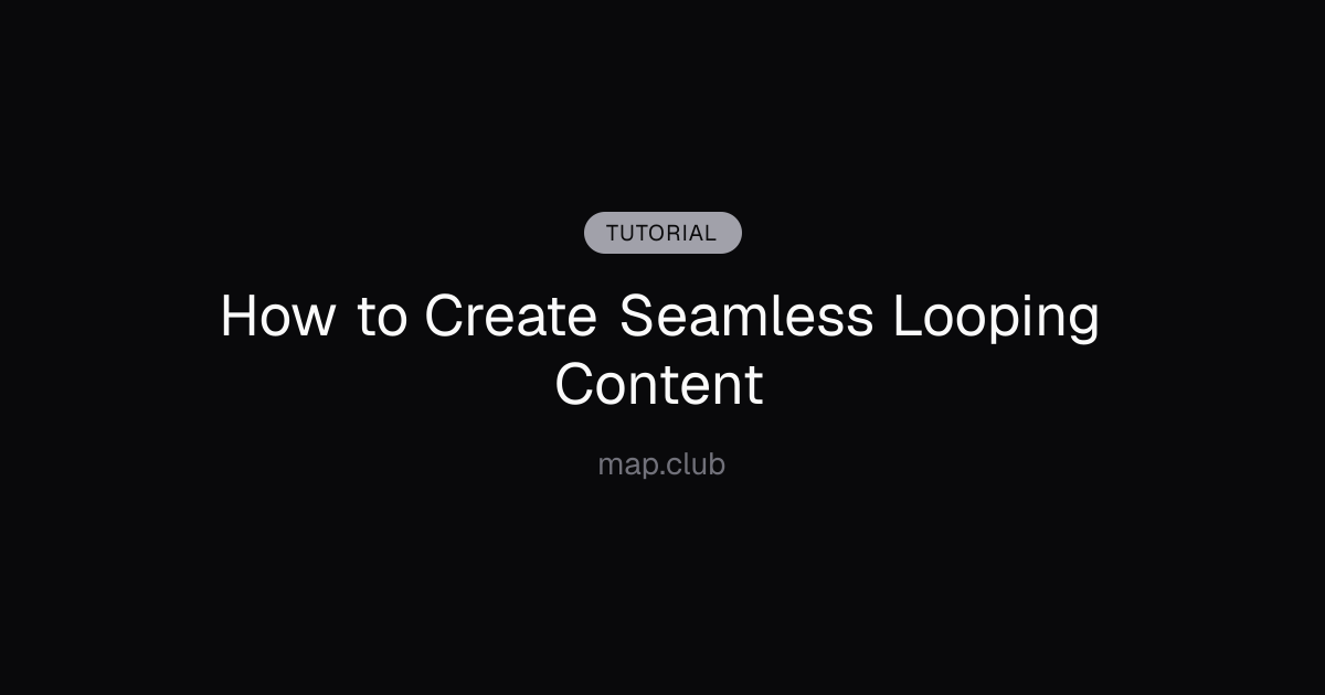 How to Create Seamless Looping Content