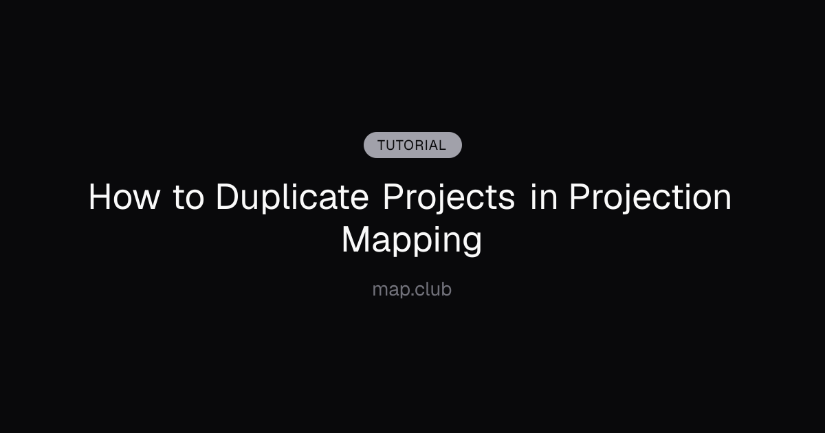 How to Duplicate Projects in Projection Mapping