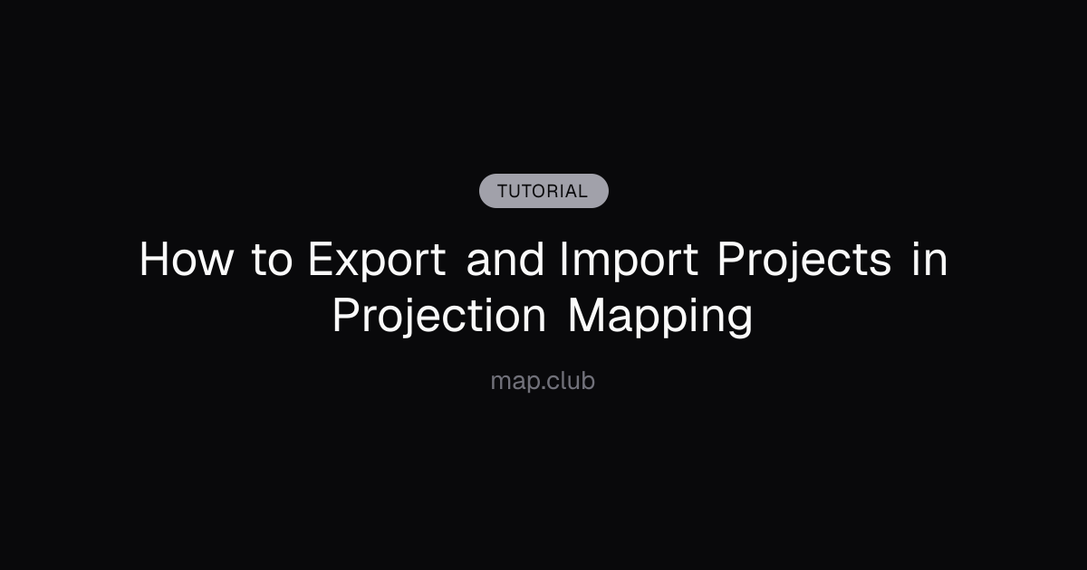 How to Export and Import Projects in Projection Mapping
