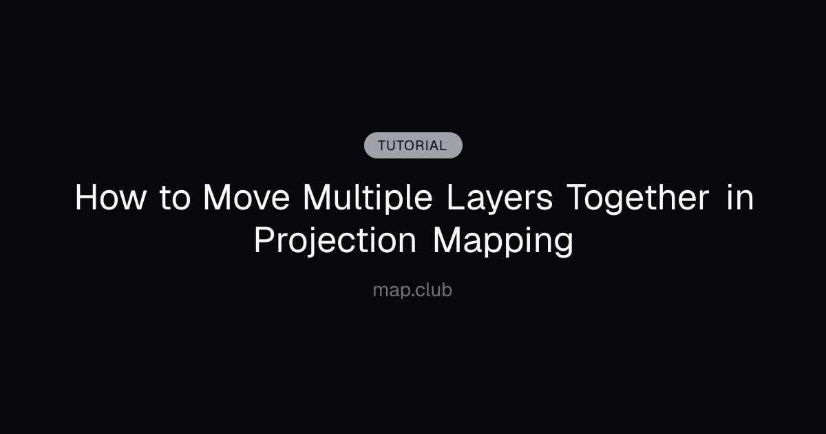 How to Move Multiple Layers Together in Projection Mapping