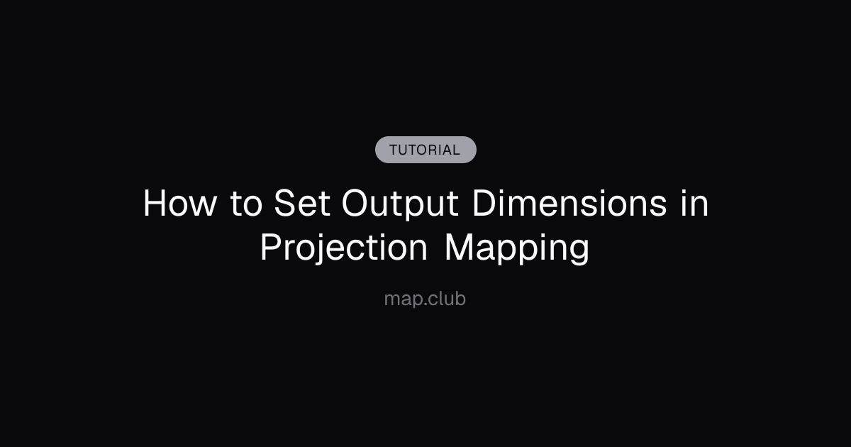 How to Set Output Dimensions in Projection Mapping