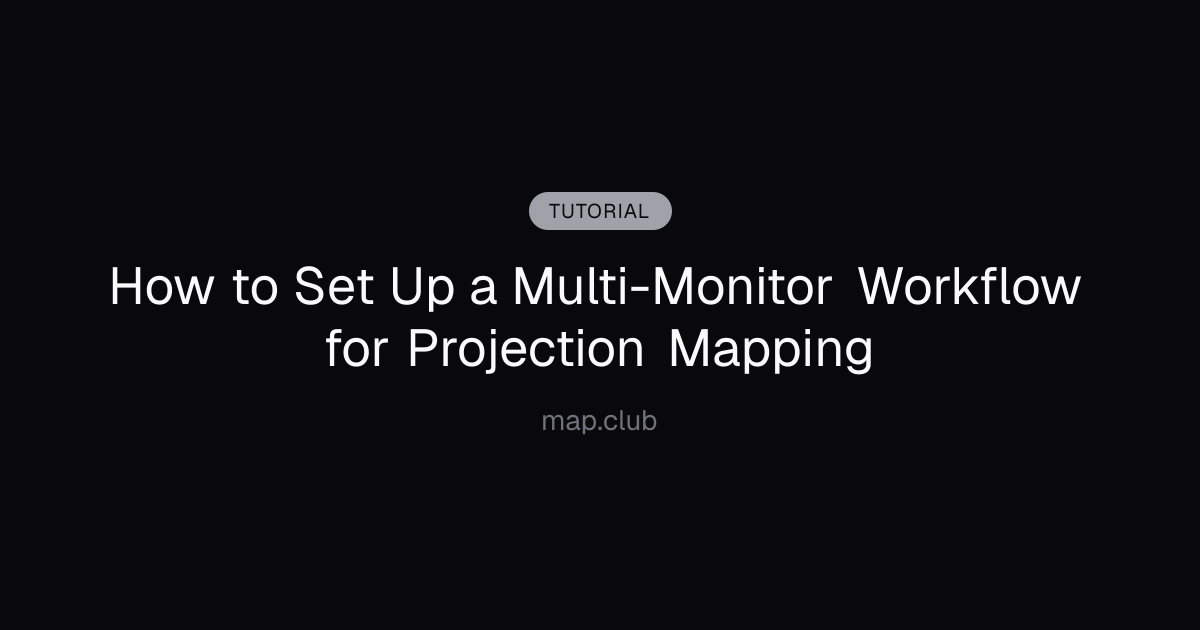 How to Set Up a Multi-Monitor Workflow for Projection Mapping