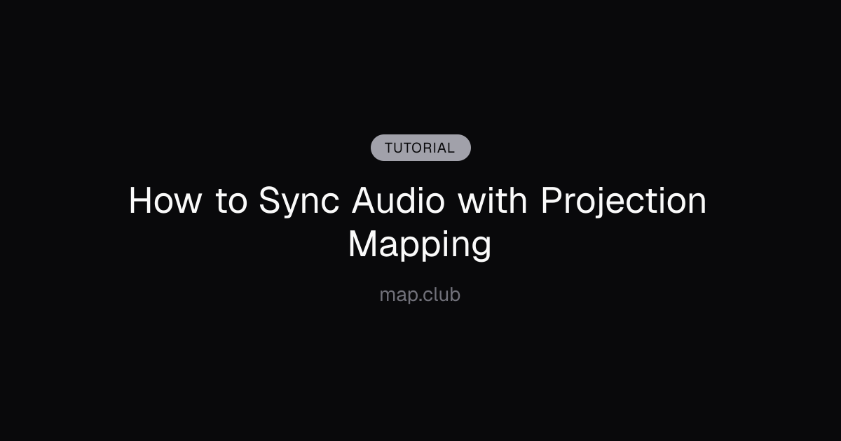 How to Sync Audio with Projection Mapping