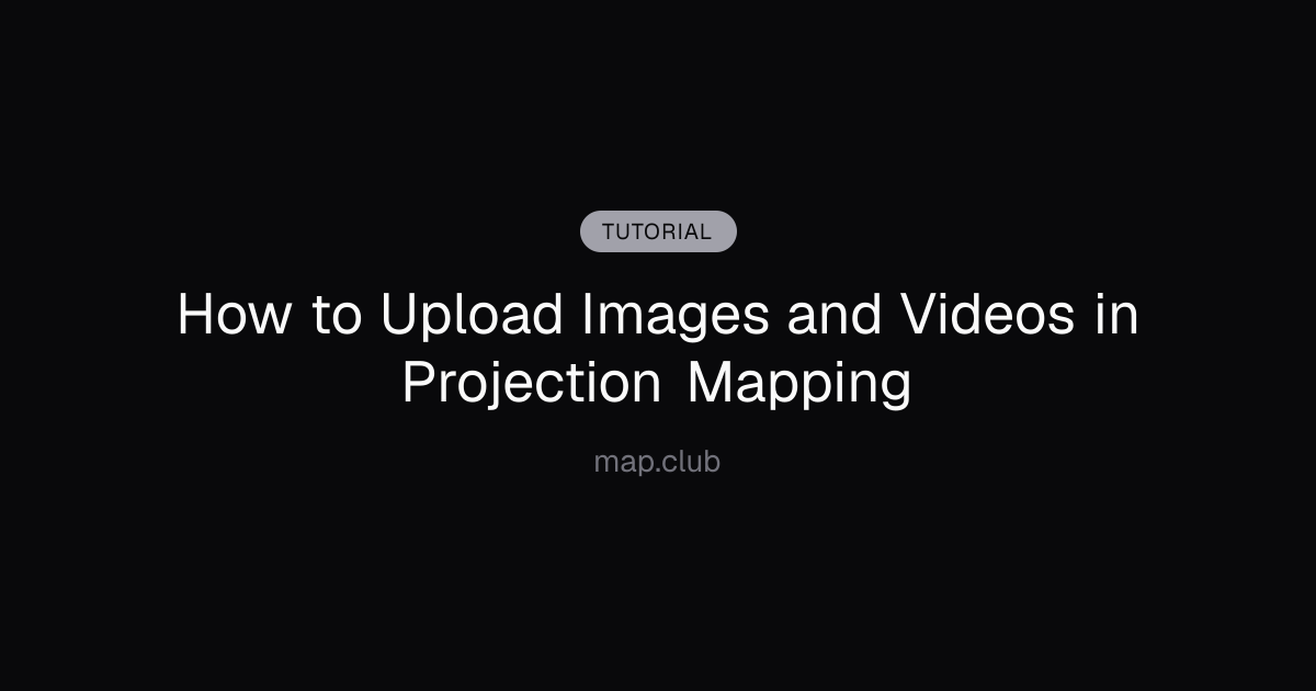 How to Upload Images and Videos in Projection Mapping