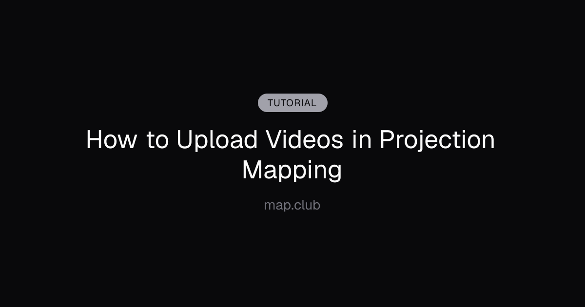 How to Upload Videos in Projection Mapping