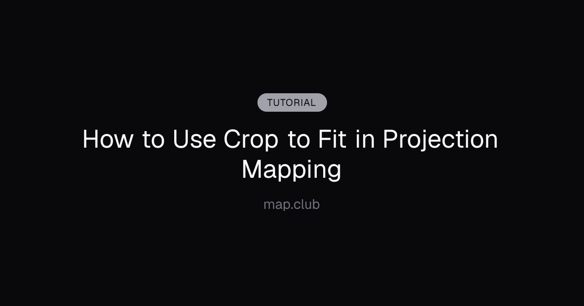 How to Use Crop to Fit in Projection Mapping