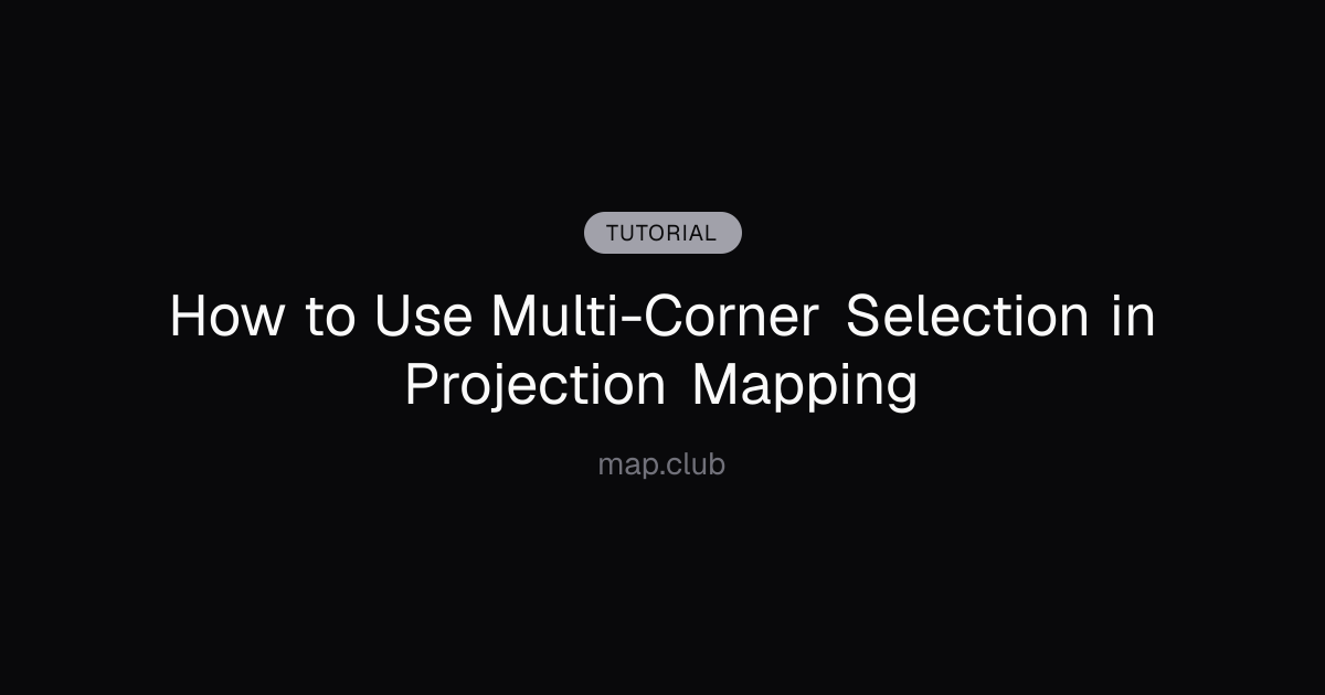 How to Use Multi-Corner Selection in Projection Mapping