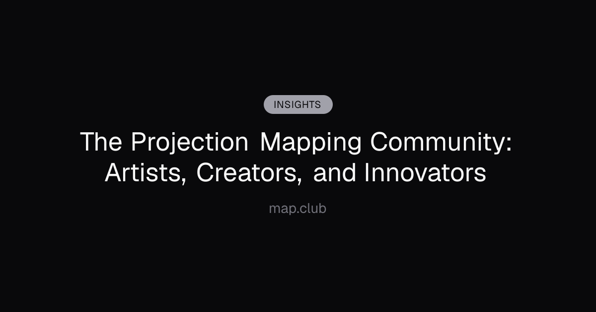The Projection Mapping Community: Artists, Creators, and Innovators
