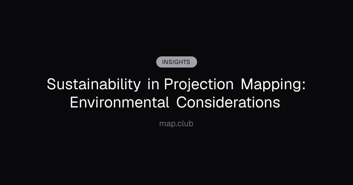 Sustainability in Projection Mapping: Environmental Considerations