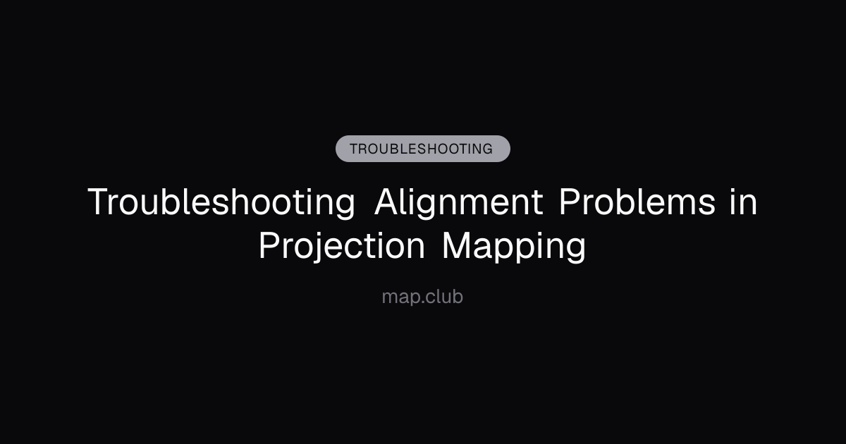 Troubleshooting Alignment Problems in Projection Mapping